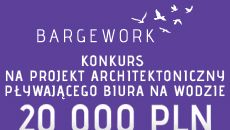 Konkurs BARGEWORK – BIURO NA WODZIE