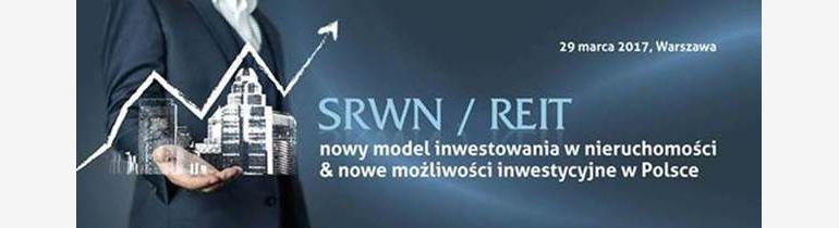 SRWN / REIT – nowy model inwestowania w nieruchomości & nowe możliwości inwestycyjne w Polsce