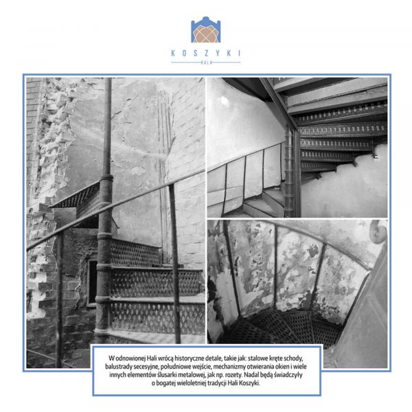  - Do odnowionej Hali wrócą historyczne detale, takie jak: stalowe kręte schody, balustrady secesyjne, południowe wejście, mechanizmy otwierania okien i wiele innych elementów ślusarki metalowej, jak np. rozety.